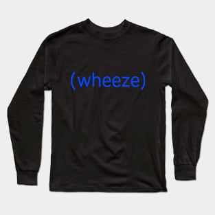 Wheeze Long Sleeve T-Shirt